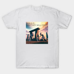Build It And They Will Come Stonehenge T-Shirt